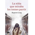 La-niña-que-miraba-los-trenes-partir---Ruperto-Long-0