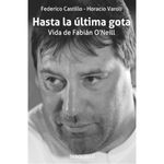 Hasta-la-ultima-gota-Vida-de-Fabian-O-Neill---Federico-Castillo-y-Horacio-Varoli-0